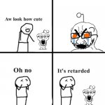 Oh no, its retarded (reddit version)