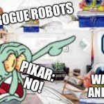 OH NOOOO WHAT HAVE U DONE PIXAR!? | ROGUE ROBOTS; DLC; PIXAR: NO! WALL-E AND EVE | image tagged in we have come for your necter | made w/ Imgflip meme maker