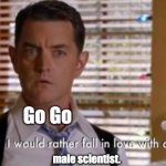 Go Go Creative Way to Say No | Go Go; male scientist. | image tagged in i'd rather fall in love with a vegan,big hero 6,go go tamago,meme | made w/ Imgflip meme maker