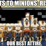 16 tickets to the minons to rise of gru | 16 TICKETS TO MINIONS: RISE OF GRU. OUR BEST ATTIRE. | image tagged in 16 tickets to the minons to rise of gru | made w/ Imgflip meme maker