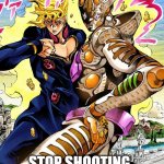 Mista wtf | MISTA WTF; STOP SHOOTING THE WINDOW DIPSH*T | image tagged in jojo's bizarre adventure giorno and gold experience requiem | made w/ Imgflip meme maker