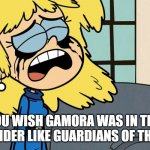 I Wish Gamora Was In Thor Love and Thunder | WHEN YOU WISH GAMORA WAS IN THOR LOVE AND THUNDER LIKE GUARDIANS OF THE GALAXY | image tagged in crying lori loud,thor,mcu,guardians of the galaxy,the loud house | made w/ Imgflip meme maker