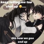 ;3 fetish moment | image tagged in keep telling me to shut up | made w/ Imgflip meme maker