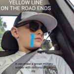 It can make a navy soldier cry | 7 YEAR OLD ME WHEN THE YELLOW LINE ON THE ROAD ENDS | image tagged in it can make a navy soldier cry | made w/ Imgflip meme maker