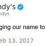 idea has run out brov | i am changing our name to nowdys. | image tagged in wendy's twitter | made w/ Imgflip meme maker