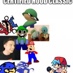 this is a certified hood classic | THIS IS A CERTIFIED HOOD CLASSIC | image tagged in sanic,dave and bambi,smg4,pokemon,sonic,fnf | made w/ Imgflip meme maker