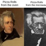The quality changes depending on what you choose | Pizza Rolls from the oven; Pizza Rolls from the microwave | image tagged in andrew jackson younger vs older,memes | made w/ Imgflip meme maker