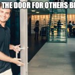 hold the door | WE HOLD THE DOOR FOR OTHERS BEHIND US | image tagged in hold the door | made w/ Imgflip meme maker