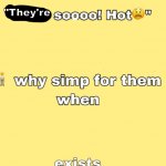 they're so hot Meme Generator - Imgflip