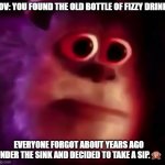 MMM | POV: YOU FOUND THE OLD BOTTLE OF FIZZY DRINK; EVERYONE FORGOT ABOUT YEARS AGO UNDER THE SINK AND DECIDED TO TAKE A SIP.🙊 | image tagged in mmm | made w/ Imgflip meme maker