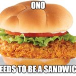 Chicken sandwich | ONO; NEEDS TO BE A SANDWICH | image tagged in chicken sandwich,the lion guard | made w/ Imgflip meme maker