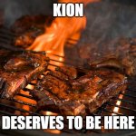 Grill | KION; DESERVES TO BE HERE | image tagged in grill,the lion guard,kion,meat | made w/ Imgflip meme maker