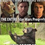 How About No Bear | image tagged in memes,how about no bear,star wars prequels,star wars | made w/ Imgflip meme maker