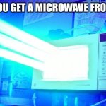 that pizza’s not coming out | WHEN YOU GET A MICROWAVE FROM WISH: | image tagged in laser microwave | made w/ Imgflip meme maker
