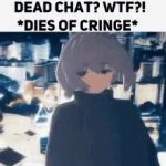 dead chat wtf dies of cringe GIF Template