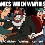 Companies when WWIII | COMPANIES WHEN WWIII STARTS | image tagged in whoa children fighting i can sell this | made w/ Imgflip meme maker