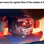 Garmadaddy likey | When every fan agrees Rise of the snakes is fire: | image tagged in garmadaddy likey,memes,ninjago | made w/ Imgflip meme maker