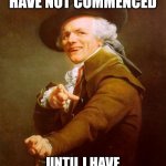 Kesha - tick tock | THE FESTIVITIES HAVE NOT COMMENCED UNTIL I HAVE ARRIVED ON THE PREMISES | image tagged in memes,joseph ducreux,kesha,song lyrics | made w/ Imgflip meme maker