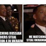 Will smith reaction | ME WATCHING THEM STEAL UKRAINIAN GRAIN; ME WATCHING RUSSIAN SOLDIERS STEAL PLAYSTATION 4 IN UKRAINE | image tagged in will smith reaction | made w/ Imgflip meme maker