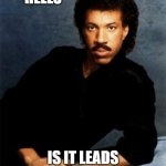Lionel Richie in Marketing | HELLO; IS IT LEADS YOU'RE LOOKING FOR? | image tagged in hello leads | made w/ Imgflip meme maker