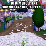 School groups | WHEN THE TEACHER SAYS TO FORM GROUP AND EVERYONE HAS ONE, EXCEPT YOU. | image tagged in little frog alone,forever alone,solitude | made w/ Imgflip meme maker