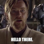 a experiment for the worthy | image tagged in obi wan hello there | made w/ Imgflip meme maker