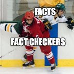 FACT Checkers for real | FACTS; FACT CHECKERS | image tagged in hockey body check 629x421 | made w/ Imgflip meme maker