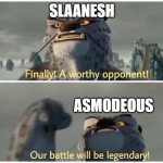 demonology | SLAANESH; ASMODEOUS | image tagged in finally a worthy opponent our battle will be legendary,warhammer40k,demon,slaanesh | made w/ Imgflip meme maker