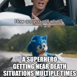 They have main character plot | A VILLAN; A SUPERHERO GETTING NEAR DEATH SITUATIONS MULTIPLE TIMES | image tagged in sonic how are you still alive,memes,funny | made w/ Imgflip meme maker