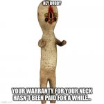Scp 173 | HEY BUDDY; YOUR WARRANTY FOR YOUR NECK HASN'T BEEN PAID FOR A WHILE... | image tagged in scp 173 | made w/ Imgflip meme maker