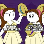1 out of 4 RebeccaParHam meme by me | ME WHEN A NICE GIRL COMES TO THE SCHOOL:; ME WHEN I GET CONFUSED WITH SOMETHING:; ME WHEN I SEE A YOUTUBER:; PERSON SAYS THAT SHE IS A BIG FAN OF LET ME EXPLAIN STUDIOS: | image tagged in 1 out of 4,rebeccaparham,let me explain studios,funny | made w/ Imgflip meme maker