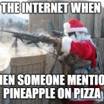 Hohoho | THE INTERNET WHEN WHEN SOMEONE MENTIONS PINEAPPLE ON PIZZA | image tagged in memes,hohoho,pineapple pizza,covid-19,wow how did you get like that template,oh wow are you actually reading these tags | made w/ Imgflip meme maker