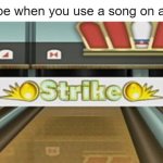Copyright strikes in a nutshell | YouTube when you use a song on a video: | image tagged in wii sports resort strike,copyright,strike,copyright strike,youtube,youtube copyright | made w/ Imgflip meme maker