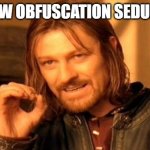 One Does Not Simply | ESCHEW OBFUSCATION SEDULOUSLY | image tagged in memes,one does not simply | made w/ Imgflip meme maker
