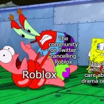 There is drama with Roblox EVERY. DAMN. TIME. | The community on Twitter cancelling Roblox; The players who do not care about the drama on Roblox; Roblox | image tagged in mr krabs strangling patrick in hd,roblox,twitter | made w/ Imgflip meme maker