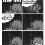 i swear this is last time | I THINK YOU FORGOT SOMETHING BEFORE YOU SLEEP; SLEEP TIME; NO I WILL SLEEP NOW; TIKTOK | image tagged in stop it i'm trying to sleep brain | made w/ Imgflip meme maker