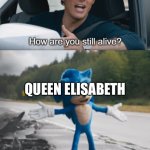 How old is she hmmm | THE WHOLE INTERNET; QUEEN ELISABETH | image tagged in sonic how are you still alive | made w/ Imgflip meme maker