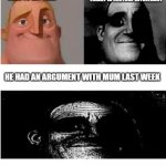 death shall ensue | YOUR FATHER GOES TO GET MILK; HE KNOWS THE ENTIRE FAMILY IS LACTOSE INTOLERANT; HE HAD AN ARGUMENT WITH MUM LAST WEEK | image tagged in traumatized mr incredible 3 parts | made w/ Imgflip meme maker