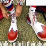 Walk a mile in their shoes meme