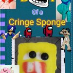 The Cringe Diary | Of a; Cringe Sponge | image tagged in diary of a wimpy kid blank cover,memes,cringe worthy,spongebob,fetish | made w/ Imgflip meme maker