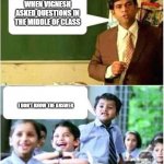 Teacher and Student | WHEN VIGNESH ASKED QUESTIONS IN THE MIDDLE OF CLASS; I DON'T KNOW THE ANSWER | image tagged in imgflip humor | made w/ Imgflip meme maker