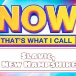 Now That’s What I Call | Slavic, 
New Hampshire | image tagged in now that s what i call,slavic,new hampshire | made w/ Imgflip meme maker