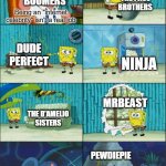 yOuTuBe IsN't A rEaL jOb | THE PAUL BROTHERS; BOOMERS; Being an "internet celebrity" isn't a real job; DUDE PERFECT; NINJA; MRBEAST; THE D'AMELIO SISTERS; PEWDIEPIE | image tagged in spongebob diapers with captions,ok boomer,boomers,mrbeast,pewdiepie,ninja | made w/ Imgflip meme maker