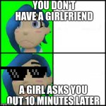 tari | YOU DON'T HAVE A GIRLFRIEND; A GIRL ASKS YOU OUT 10 MINUTES LATER | image tagged in tari hotline | made w/ Imgflip meme maker
