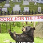 https://www.youtube.com/watch?v=P8a90Vm8EHE for more bad ad placements and the video is not mine | image tagged in memes,how about no bear,graveyard,fun | made w/ Imgflip meme maker