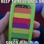 keep yo real ones on speed dial meme