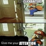 Clickbaiters be like | CLICKBAITERS; ATTENTION | image tagged in give me your liver,memes,mario steals your liver | made w/ Imgflip meme maker