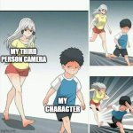 True? | MY THIRD PERSON CAMERA MY CHARACTER | image tagged in anime boy running,3rd person cam,stop,looking,at,me | made w/ Imgflip meme maker