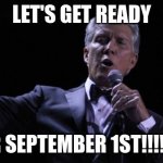 Everyone get your Rick Astley pictures let's move MOVE MOVE!!!!!! | LET'S GET READY; FOR SEPTEMBER 1ST!!!!!!!!! | image tagged in michael buffer - let's get ready to rumble,september 1st 2022,memes,rick astley,rick roll | made w/ Imgflip meme maker