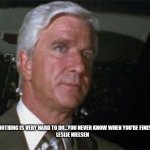Airplane Leslie Neilsen | "DOING NOTHING IS VERY HARD TO DO...YOU NEVER KNOW WHEN YOU'RE FINISHED." 
LESLIE NIELSEN | image tagged in airplane leslie neilsen | made w/ Imgflip meme maker